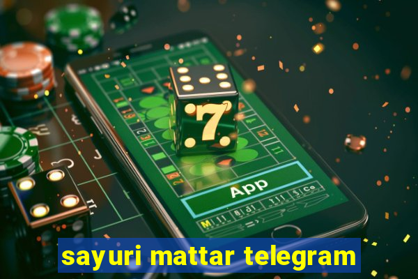 sayuri mattar telegram